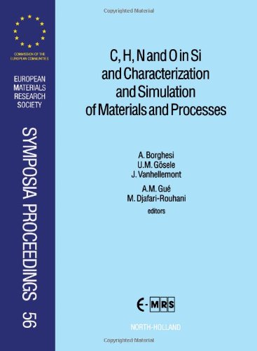 C, H, N and O in Si and Characterization and Simulation of Materials and Processes (European Materials Research Society Symposia Proceedings)