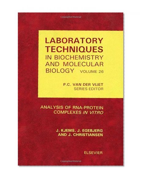 Analysis of RNA-Protein Complexes <i>in vitro</i>, Volume 26 (Laboratory Techniques in Biochemistry and Molecular Biology)