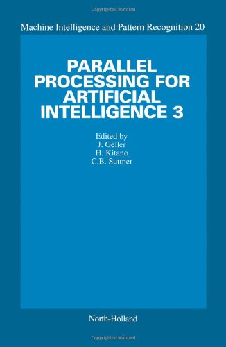 Parallel Processing for Artificial Intelligence (Machine Intelligence & Pattern Recognition) (v. 3)