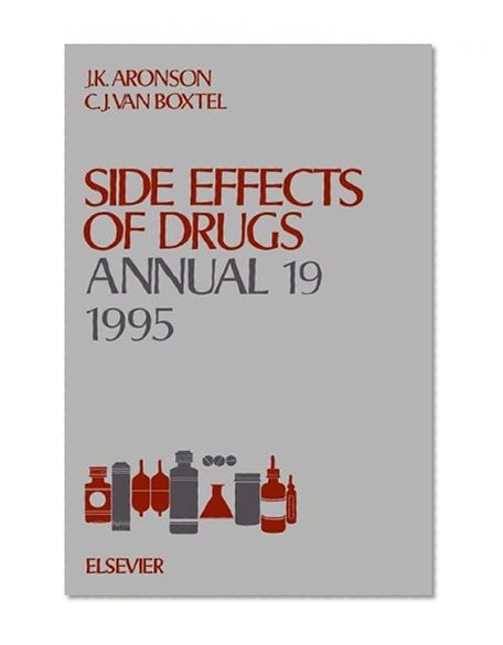 Side Effects of Drugs Annual 19, Volume 19 (Side Effects of Drugs Annual: A Worldwide Yearly Survey of New Data) (Vol 19)