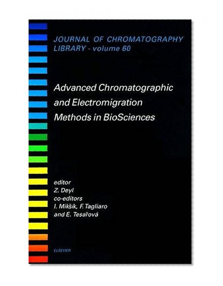 Advanced Chromatographic and Electromigration Methods in BioSciences (Journal of Chromatography Library)