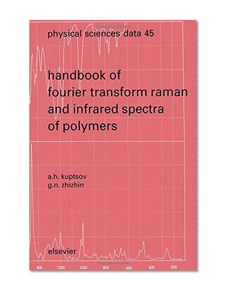 Handbook of Fourier Transform Raman and Infrared Spectra of Polymers, Volume 45 (Physical Sciences Data)