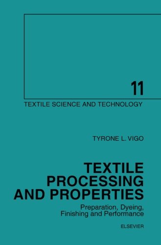 Textile Processing and Properties: Preparation, Dyeing, Finishing and Performance (Textile Science and Technology) (Volume 11)
