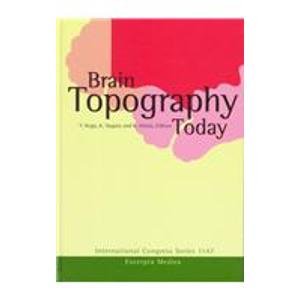 Brain Topography Today: Proceedings of the III Pan-Pacific Conference on Brain Topography (Btopps Iii), Tokyo Bay, Japan, April 1-4, 1997 (International Congress Series)