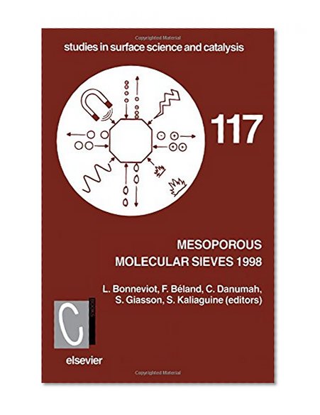 Mesoporous Molecular Sieves 1998, Volume 117 (Studies in Surface Science and Catalysis)