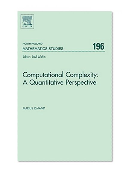 Computational Complexity: A Quantitative Perspective, Volume 196 (North-Holland Mathematics Studies)
