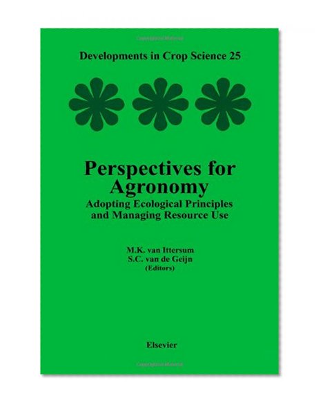 Perspectives for Agronomy, Volume 25: Adopting Ecological Principles and Managing Resource Use (Developments in Crop Science)