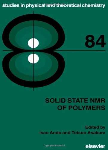 Solid State NMR of Polymers, Volume 84 (Studies in Physical and Theoretical Chemistry)