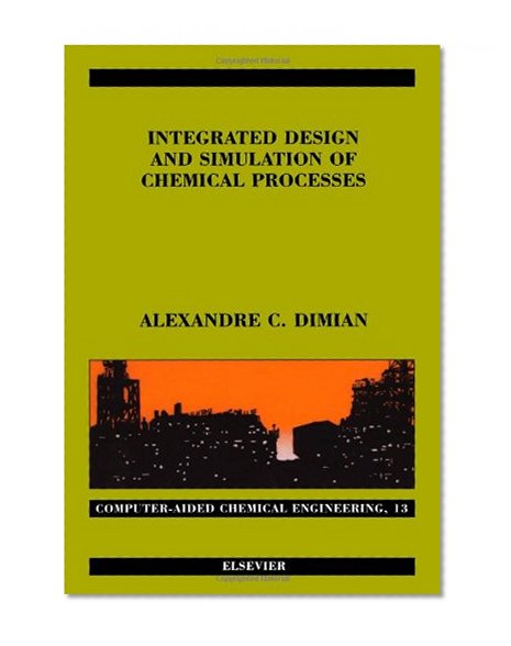 Integrated Design and Simulation of Chemical Processes (Computer-Aided Chemical Engineering, 13)