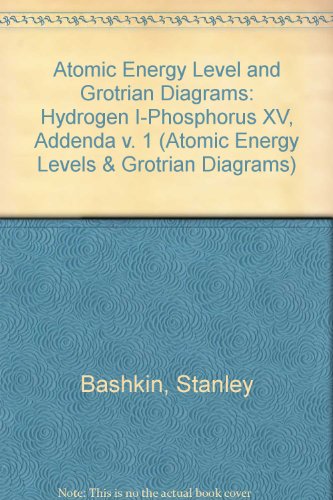 Atomic Energy-Level and Grotrian Diagrams: Hydrogen I-Phosphorus XV : Addenda (Atomic Energy Levels & Grotrian Diagrams)
