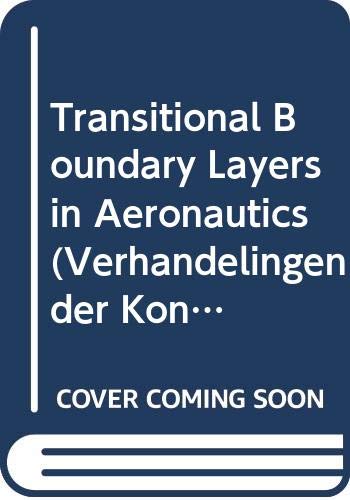 Transitional Boundary Layers in Aeronautics (Verhandelingen der Koninklijke Nederlandse Akademie van Wetenschappen, Afd.Natuurkunde)