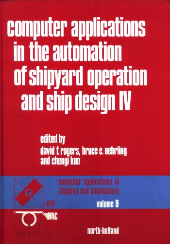 Computer Applications in the Automation of Shipyard Operation and Ship Design, IV: IFIP/IFAC Fourth International Conference Proceedings, U.S. Naval Academy, Annapolis, Maryland, USA, 7-10 June 1982