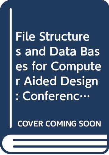 File Structures and Data Bases for Computer Aided Design: Conference Proceedings