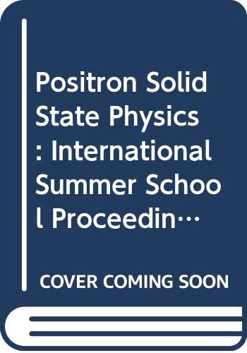Positron Solid State Physics: International Summer School Proceedings (Proceedings of the International School of Physics "Enrico Fermi")