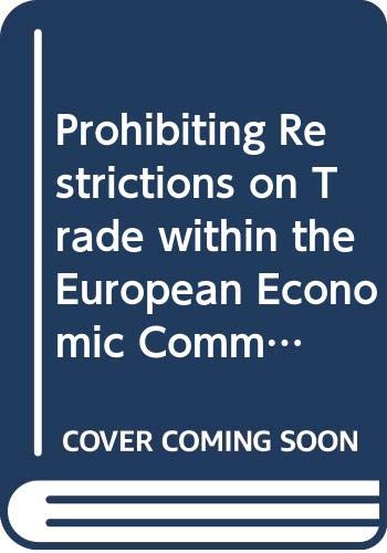 Prohibiting Restrictions on Trade within the European Economic Community: The Theory and Application of Articles 30-36 of the E.E.C.Treaty