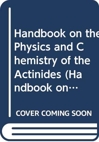 Handbook on the Physics and Chemistry of the Actinides (Handbook on the Physics & Chemistry of the Actinides)