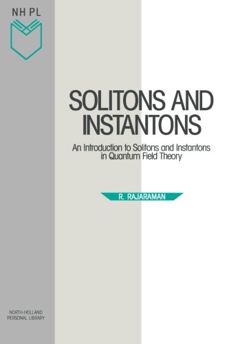Solitons and Instantons, Volume 15: An Introduction to Solitons and Instantons in Quantum Field Theory (North-Holland Personal Library)