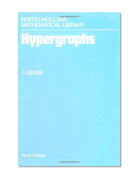 Hypergraphs, Volume 45: Combinatorics of Finite Sets (North-Holland Mathematical Library)