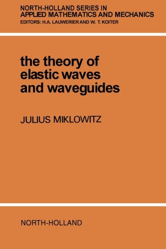 The Theory of Elastic Waves and Waveguides (North-Holland Series in Applied Mathematics & Mechanics)