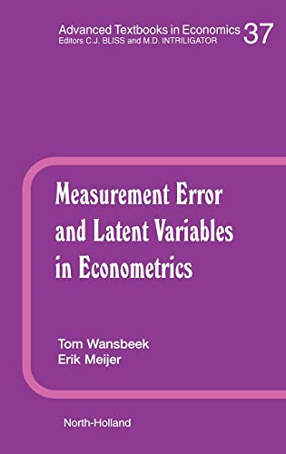 Measurement Error and Latent Variables in Econometrics, Volume 37 (Advanced Textbooks in Economics)