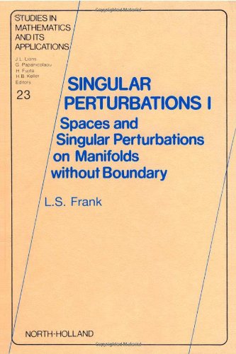 Singular Perturbations I: Spaces and Singular Perturbations on Manifolds Without Boundary (Studies in Mathematics and its Applications)