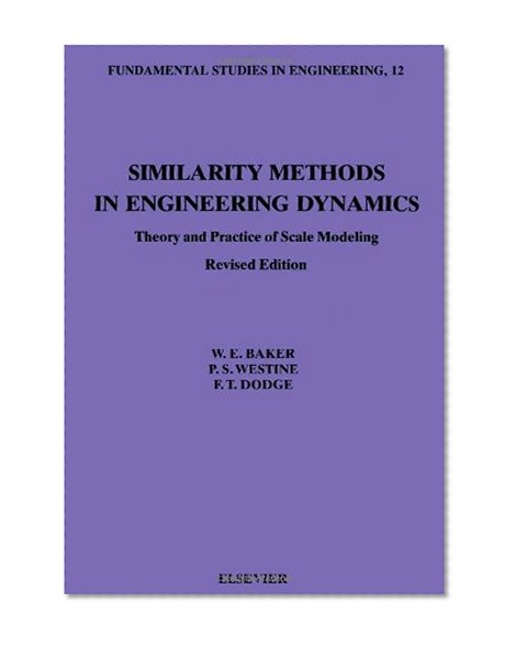Similarity Methods in Engineering Dynamics: Theory and Practice of Scale Modeling (Fundamental Studies in Engineering, Vol. 12)