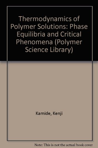 Thermodynamics of Polymer Solutions: Phase Equilibria and Critical Phenomena (Polymer Science Library)