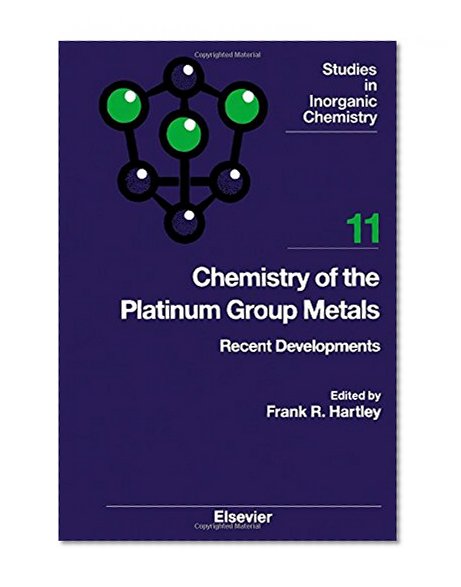 Chemistry of the Platinum Group Metals, Volume 11: Recent Developments (Studies in Inorganic Chemistry)