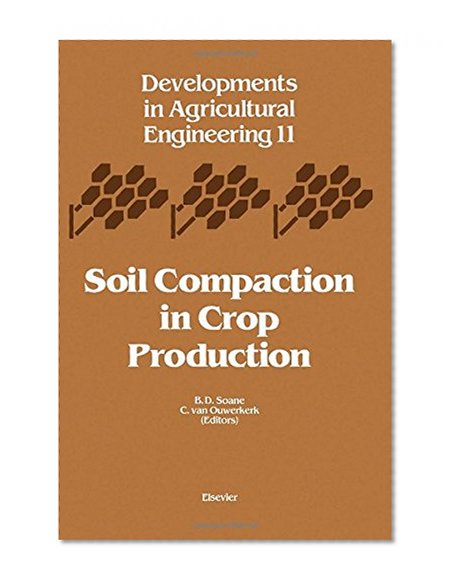 Soil Compaction in Crop Production, Volume 11 (Developments in Agricultural Engineering)