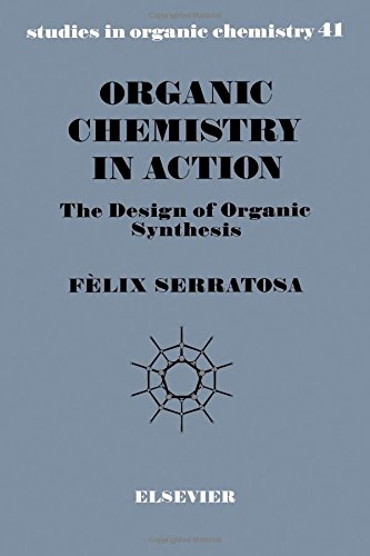 Organic Chemistry in Action: The Design of Organic Synthesis (Studies in Organic Chemistry)