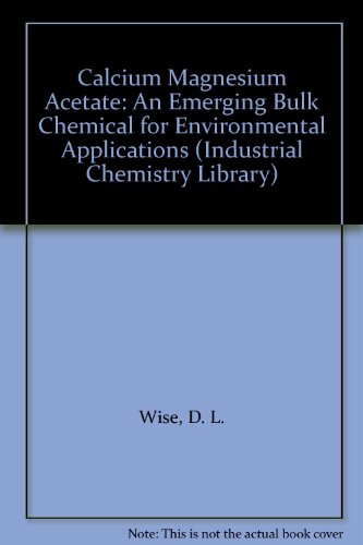 Calcium Magnesium Acetate: An Emerging Bulk Chemical for Environmental Applications (Industrial Chemistry Library)