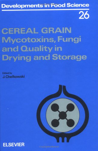 Cereal Grain, Volume 26: Mycotoxins, Fungi and Quality in Drying and Storage (Developments in Food Science)