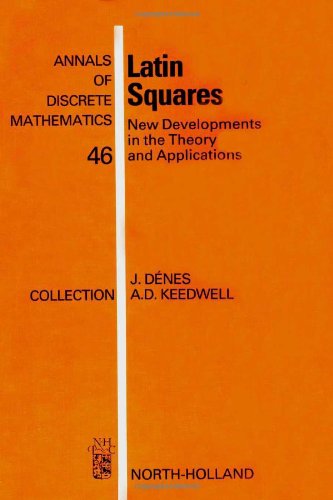 Latin Squares, Volume 46: New Developments in the Theory and Applications (Annals of Discrete Mathematics)