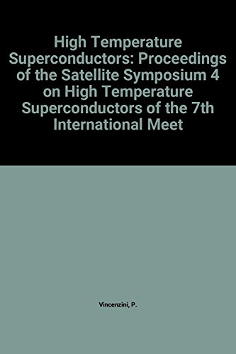 High Temperature Superconductors: Proceedings of the Satellite Symposium 4 on High Temperature Superconductors of the 7th International Meeting on M (Materials Science Monographs, 70)