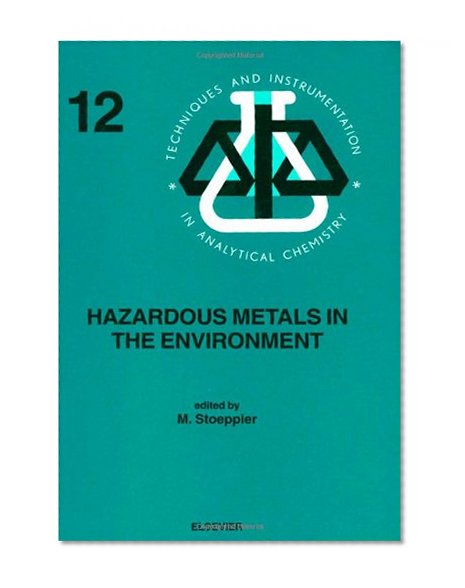Hazardous Metals in the Environment, Volume 12 (Techniques and Instrumentation in Analytical Chemistry)