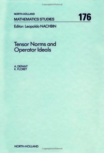 Tensor Norms and Operator Ideals, Volume 176 (North-Holland Mathematics Studies)