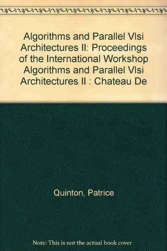 Algorithms and Parallel Vlsi Architectures II: Proceedings of the International Workshop Algorithms and Parallel Vlsi Architectures II : Chateau De