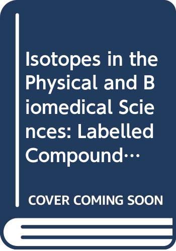 Isotopes in the Physical and Biomedical Sciences: Labelled Compounds, Pt.B v. 1 (Isotopes in the Physical & Biomedical Sciences)