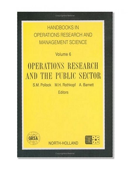 Operations Research and the Public Sector, Volume 6 (Handbooks in Operations Research and Management Science)