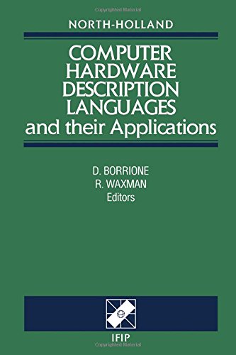 Computer Hardware Description Languages and Their Applications: Proceedings (W G 102 International Conference on Computer Hardware Description ... Hardware Description Languages and Their)