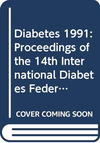 Diabetes 1991: Proceedings of the 14th International Diabetes Federation Congress, Washington, D.C., 23-28 June 1991 (International Diabetes Federation//Proceedings of the Congress)