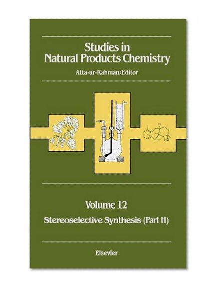 Studies in Natural Product Chemistry : Stereoselective Synthesis, Part H (Studies in Natural Products Chemistry)