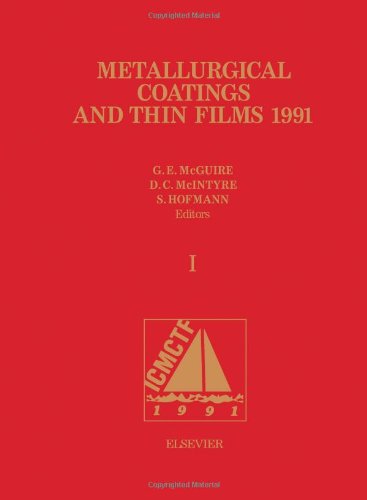 Metallurgical Coatings and Thin Films 1991: Proceedings of the 18th International Conference on Metallurgical Coatings and Thin Films, San Diego, Ca