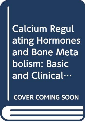 Calcium Regulating Hormones and Bone Metabolism: Basic and Clinical Aspects : Proceedings of the 11th International Conference on Calcium Regulating (International Congress Series)