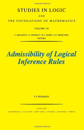 Admissibility of Logical Inference Rules, Volume 136 (Studies in Logic and the Foundations of Mathematics)