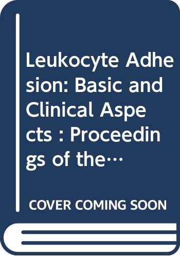 Leukocyte Adhesion: Basic and Clinical Aspects : Proceedings of the 6th Novo Nordisk Foundation Symposium 'Leukocyte Adhesion', Copenhagen, Denmark, (International Congress Series)
