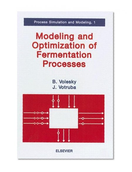 Modeling and Optimization of Fermentation Processes (Process Simulation and Modeling)