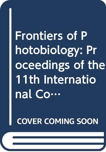 Frontiers of Photobiology: Proceedings of the 11th International Congress on Photobiology, Kyoto, Japan, 7-12 September 1992 (International Congress Series)