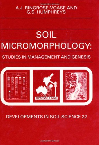 Soil Micromorpohlogy: Studies in Management and Genesis : Proceedings of the IX International Working Meeting on Soil Micromorphology, Townsville, A (Developments in Soil Science)