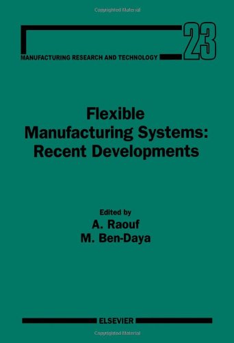 Flexible Manufacturing Systems: Recent Developments, Volume 23 (Manufacturing Research and Technology)